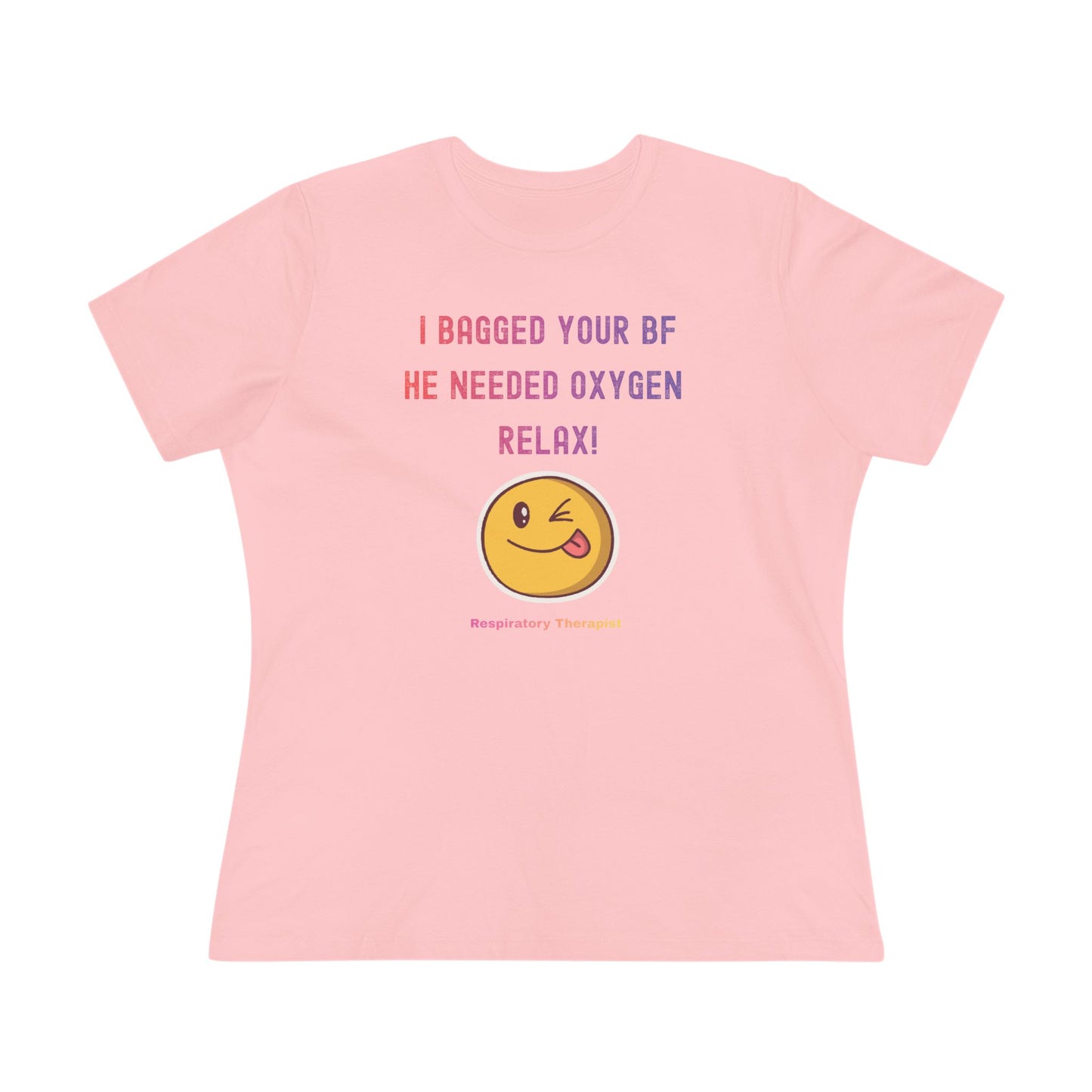 Women's Tshirt - "I bagged your bf. He needed Oxygen Relax"