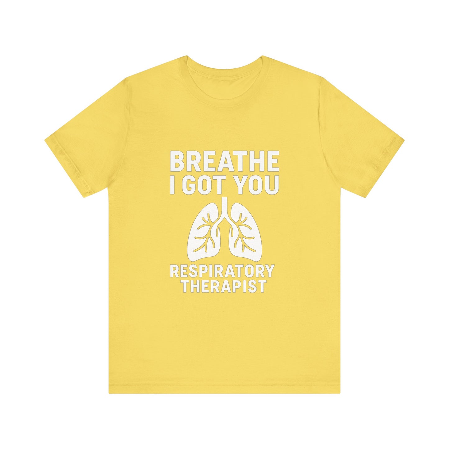 “Breathe, I Got You” – Respiratory Therapist Tee