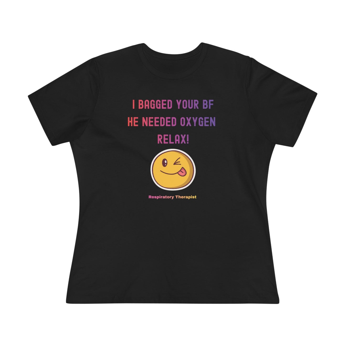 Women's Tshirt - "I bagged your bf. He needed Oxygen Relax"