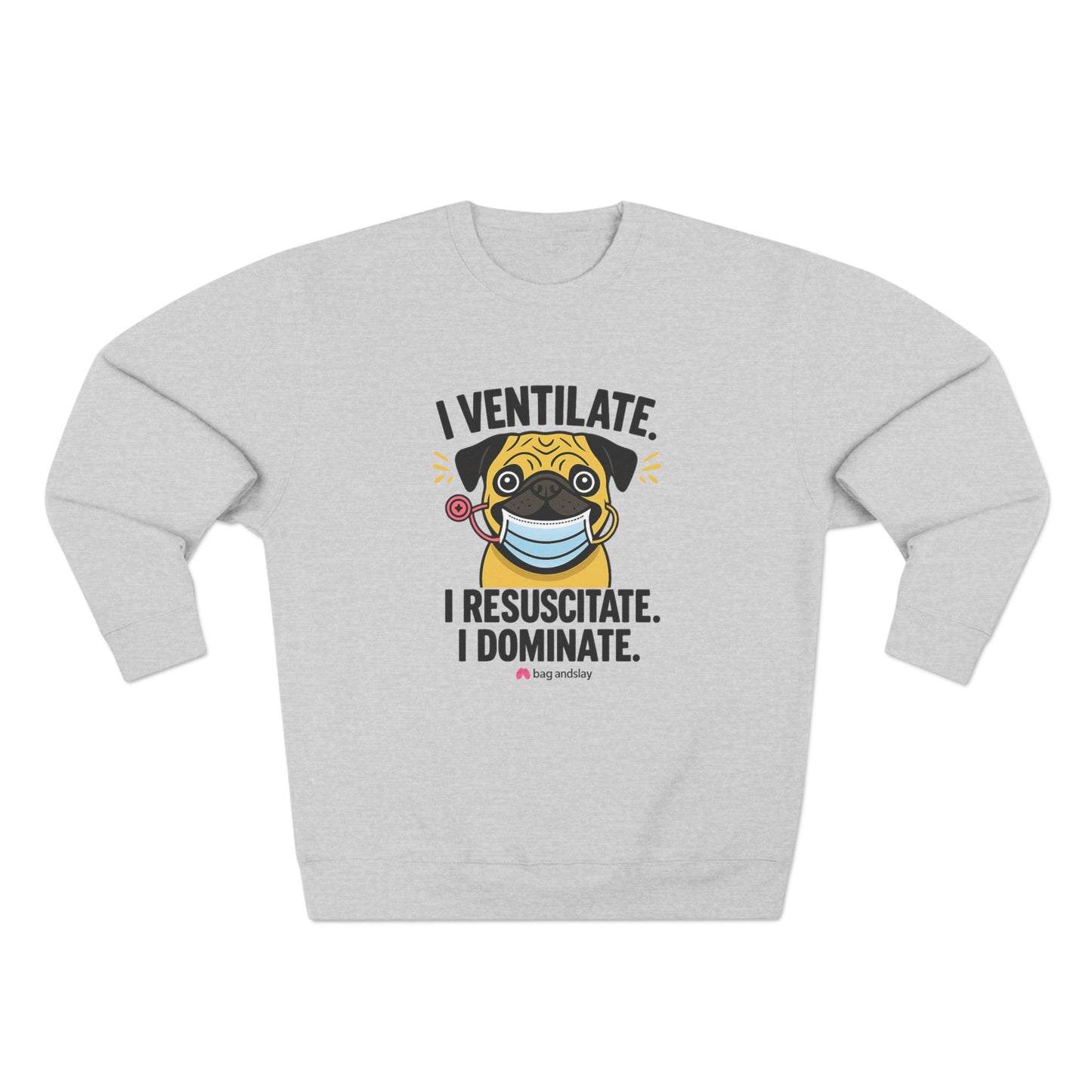 I Ventilate. I Resuscitate. I Dominate. – Respiratory Therapist Sweatshirt