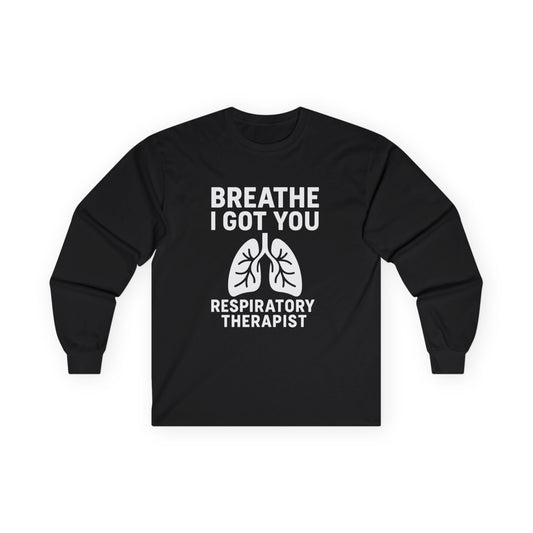 Breathe, I Got You – Unisex Respiratory Therapist Long Sleeves