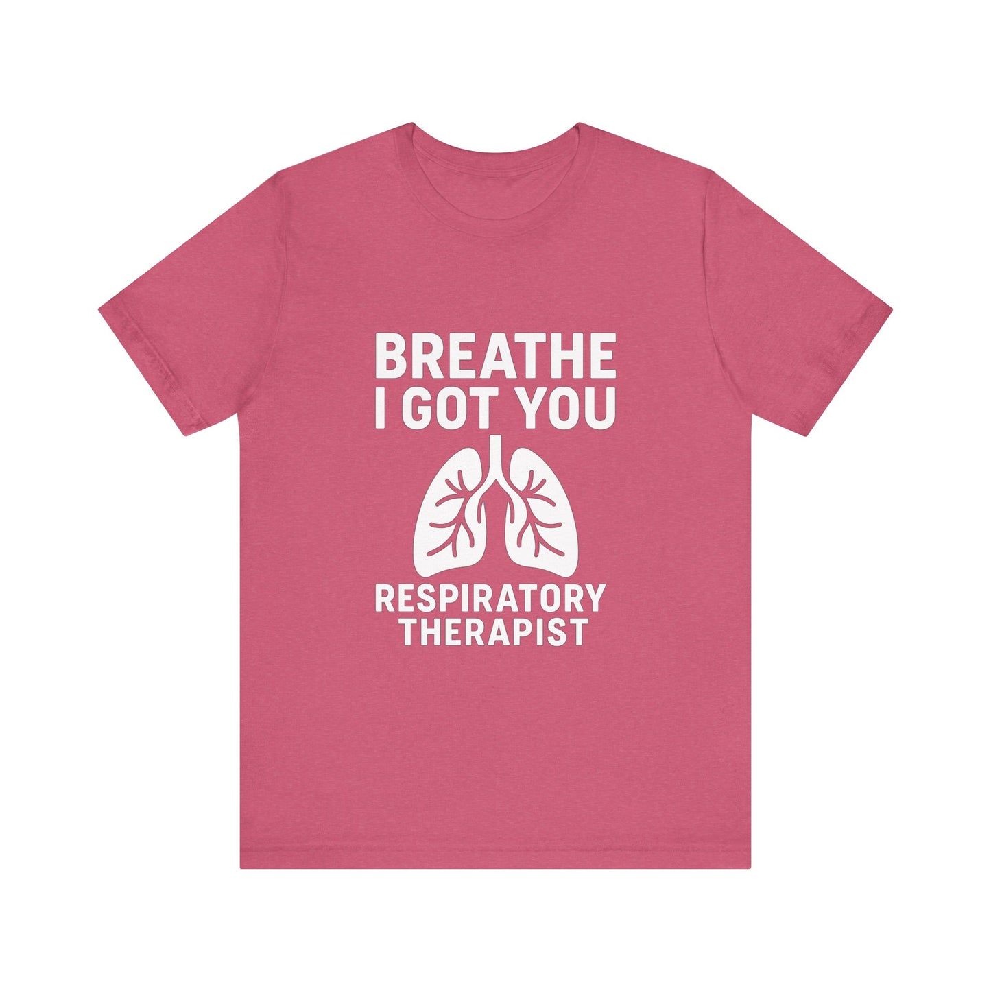 “Breathe, I Got You” – Respiratory Therapist Tee