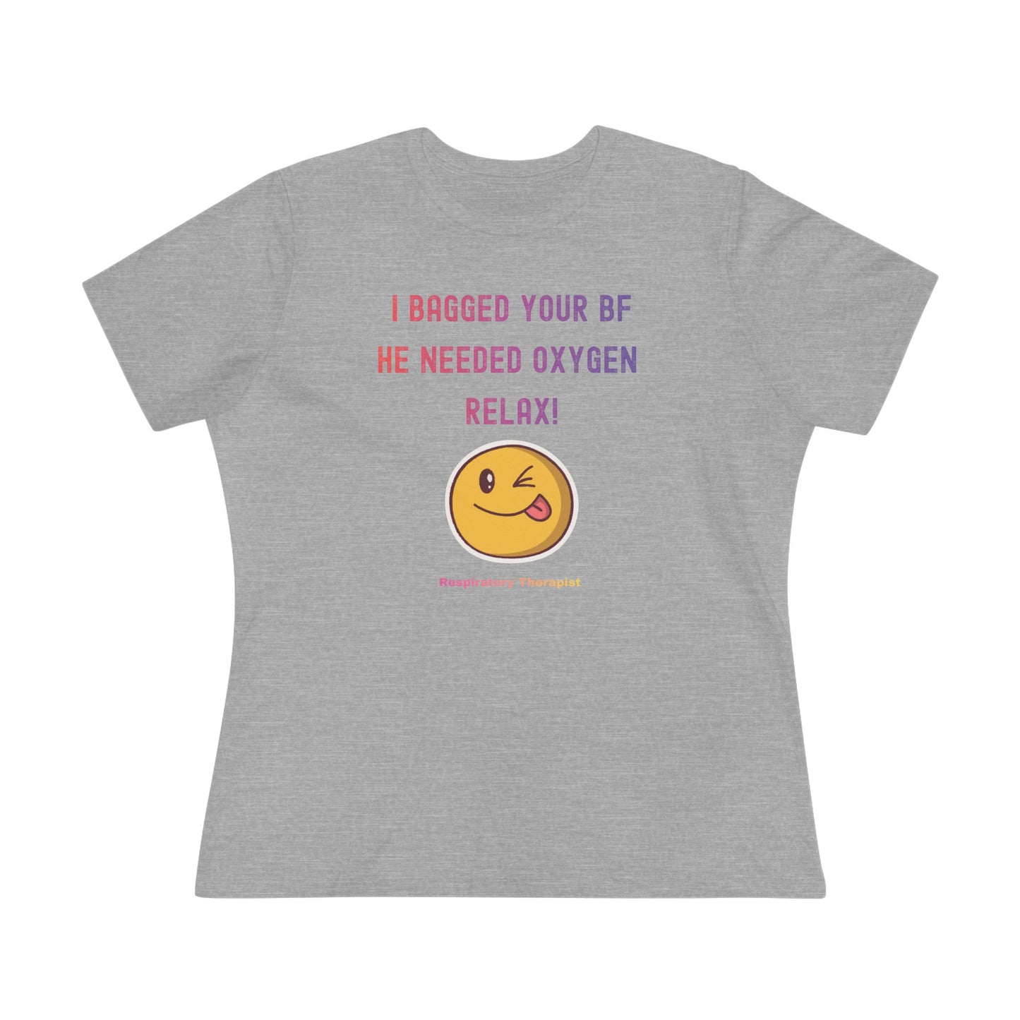 Women's Tshirt - "I bagged your bf. He needed Oxygen Relax"