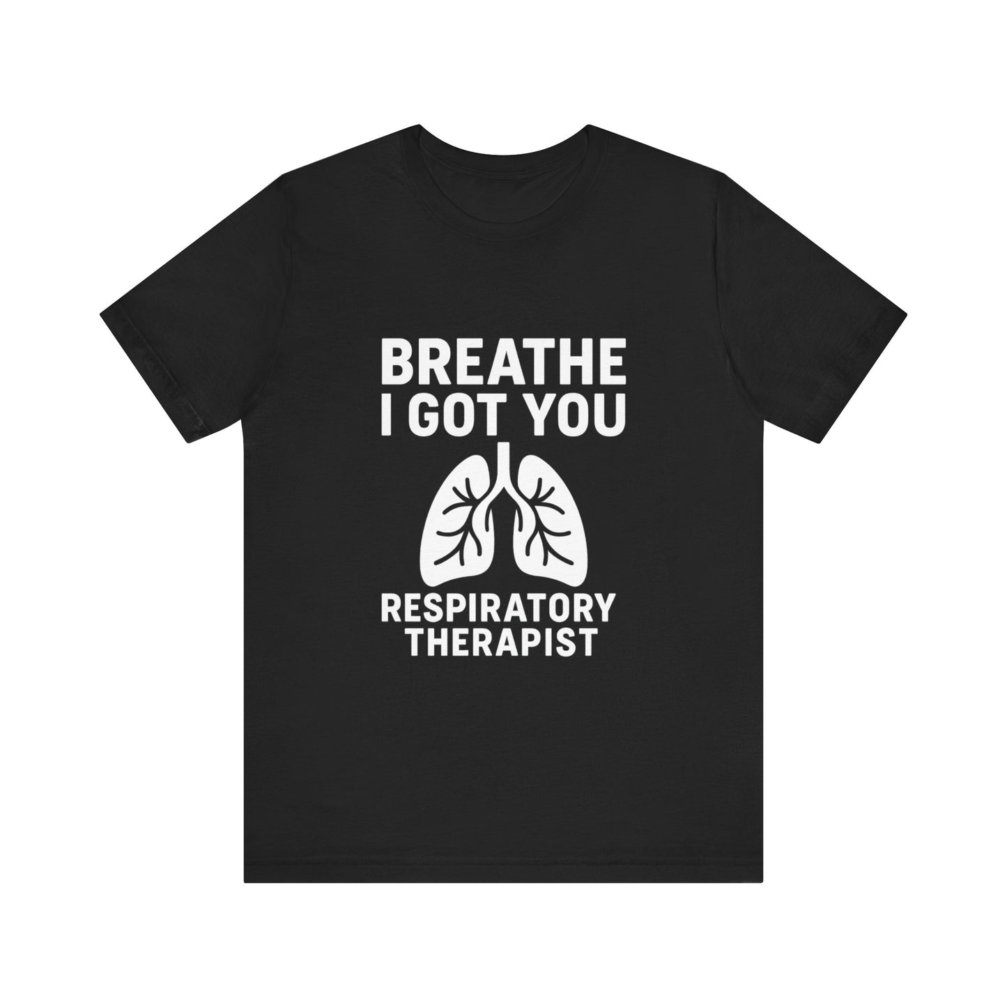 “Breathe, I Got You” – Respiratory Therapist Tee