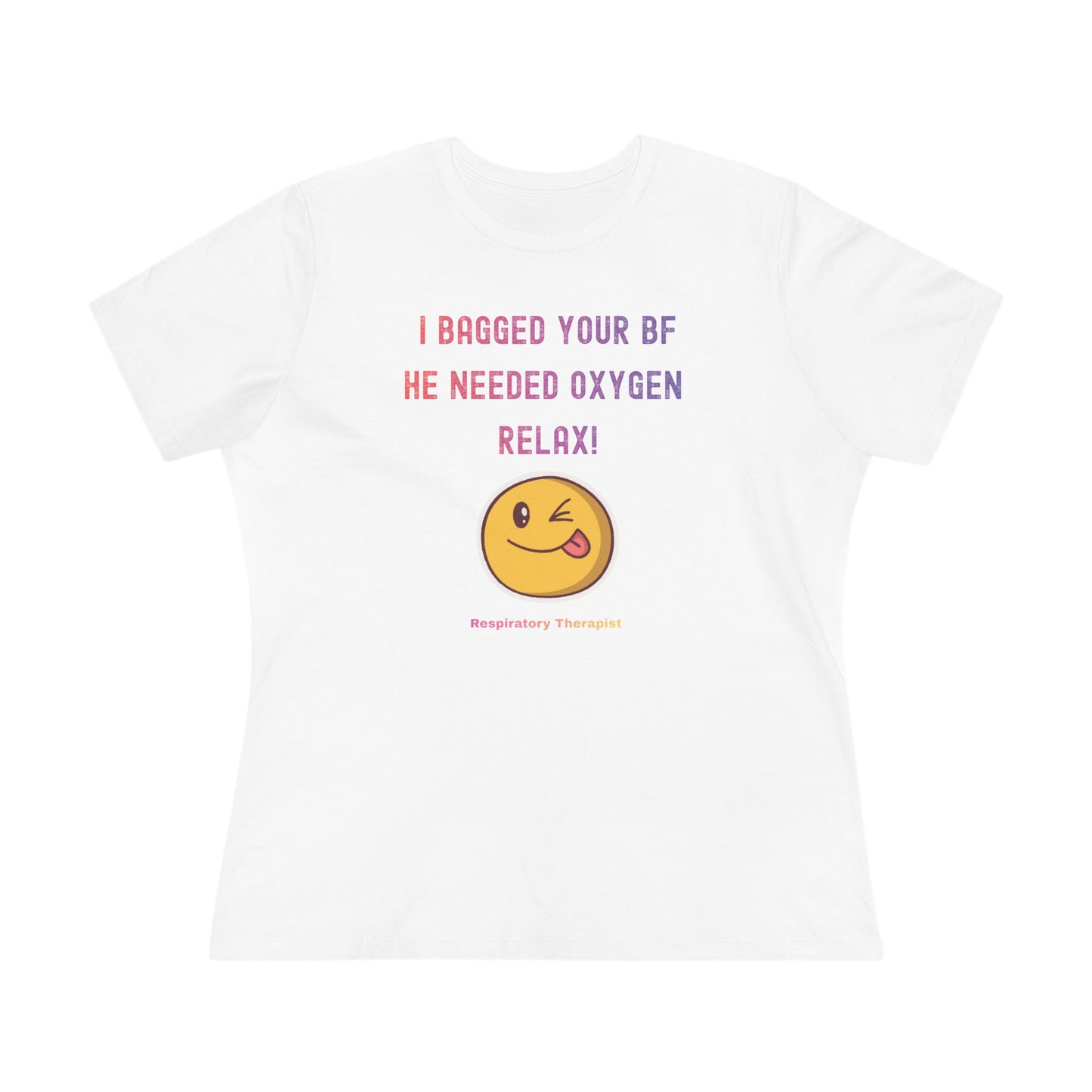 Women's Tshirt - "I bagged your bf. He needed Oxygen Relax"