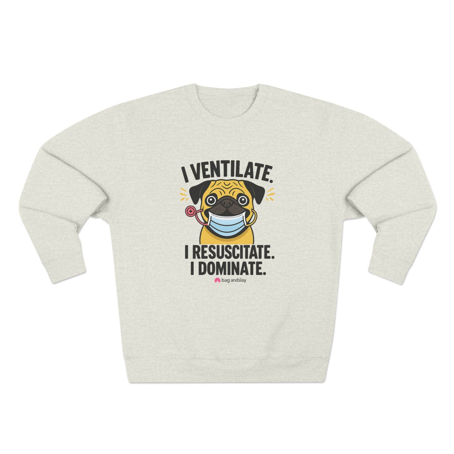 I Ventilate. I Resuscitate. I Dominate. – Respiratory Therapist Sweatshirt