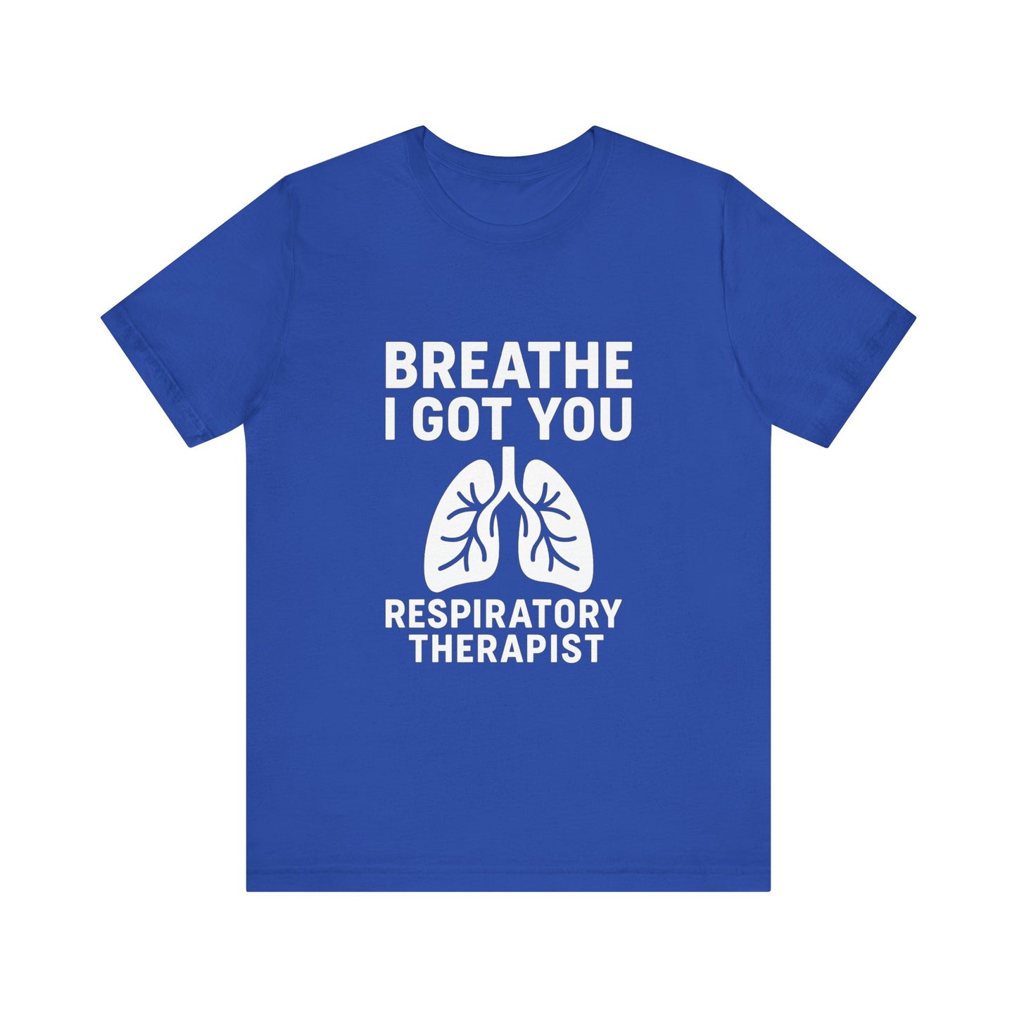 “Breathe, I Got You” – Respiratory Therapist Tee