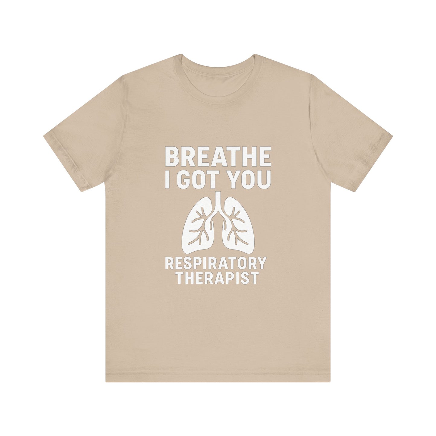 “Breathe, I Got You” – Respiratory Therapist Tee
