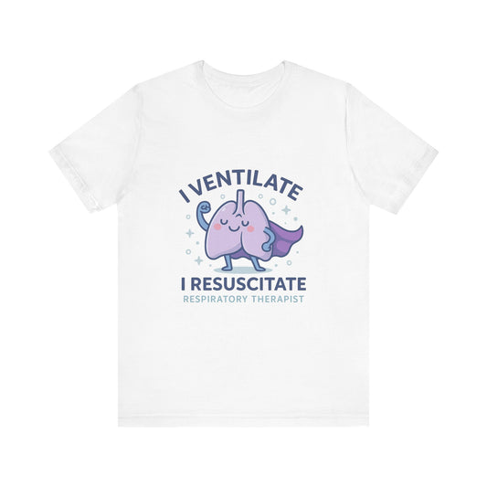I Ventilate. I Resuscitate. – Healthcare Humor Tee (Unisex)